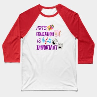 Arts Education Is Important with Purple Letters, Silver Gray Drama Masks, Artist Paint Palette, Ballet Shoes and Music Notes Baseball T-Shirt